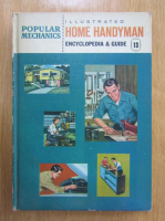 The Popular Mechanics. Illustrated Home Handyman Encyclopedia and Guide (volumul 13)