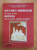 Tudor R. Popescu - Salvarea bisericilor de orice rit din Romania sub ocupatia militara sovietica