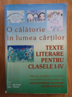 Alexandrina Dumitru, Daniela Besliu - O calatorie in lumea cartilor. Texte literare pentru clasele I-IV