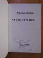 Anticariat: Alexandru Ciocoi - Am uitat sa va spun... (cu autograful autorului)