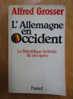 Anticariat: Alfred Grosser - L'Allemagne en Occident. La Republique federale 40 ans apres