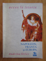 Anticariat: Andrina Stiles - Napoleon, Franta si Europa