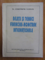 Constantin Floricel - Relatii si tehnici financiar-monetare internationale