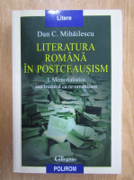 Dan C. Mihailescu - Literatura romana in postceausism (volumul 1)