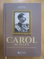 Daniel Dieaconu - Carol al II-lea. Un rege, un cult, o camarila