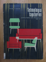 Gh. Rusu, O. Ploscaru - Tehnologia tapiteriei. Manual pentru scoli profesionale, anii I si II
