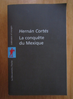 Hernan Cortes - La conquete du Mexique