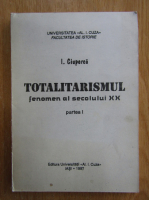 I. Ciuperca - Totalitarismul. Fenomen al secolului XX (partea I)