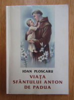 Ioan Ploscaru - Viata Sfantului Anton de Padua