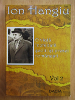 Anticariat: Ion Hangiu - O viata inchinata scolii si presei romanesti (volumul 2)
