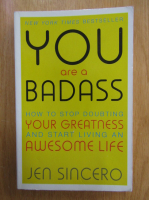 Jen Sincero - You are a Badass. How to Stop Doubting Your Greatness and Start Living an Awesome Life