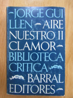 Jorge Guillen - Aire nuestro, volumul 2. Clamor 