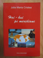 Julia Maria Cristea - Hai-hui pe meridiane