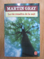 Anticariat: Martin Gray - La vie renaitra de la nuit
