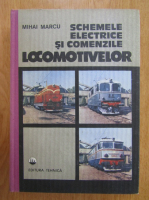 Mihai Marcu - Schemele electrice si comenzile locomotivelor