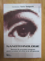 Norio Taniguchi - Nanotehnologie. Sisteme de procesare integrata pentru produse ultrafine si de ultraprecizie