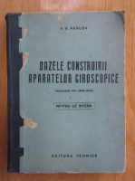 V. A. Pavlov - Bazele construirii aparatelor giroscopice