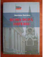 Stanislav Secrieru - Rusia dupa imperiu