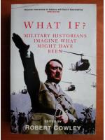 Robert Cowley - Military historians imagine what might have been