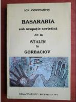 Ion Constantin - Basarabia sub ocupatie sovietica de la Stalin la Gorbaciov
