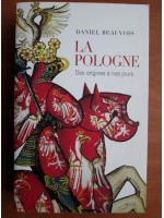 Daniel Beauvois - La pologne. Des origines a nos jours