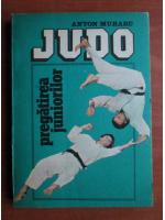 Anton Muraru - Judo. Pregatirea juniorilor
