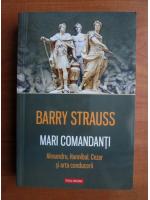 Anticariat: Barry Strauss - Mari comandanti. Alexandru, Hannibal, Cezar si arta conducerii