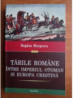 Bogdan Murgescu - Tarile Romane intre imperiul otoman si Europa crestina