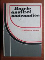 Anticariat: Constantin Meghea - Bazele analizei matematice