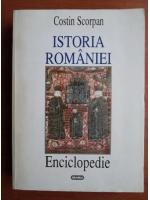 Anticariat: Costin Scorpan - Istoria Romaniei. Enciclopedie