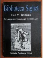 Dan M. Bratianu - Biblioteca Sighet. Martor dintr-o tara incatusata