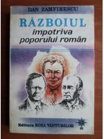 Dan Zamfirescu - Razboiul impotriva poporului roman