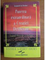 Anticariat: Esther si Jerry Hicks - Puterea extraordinara a creatiei deliberate