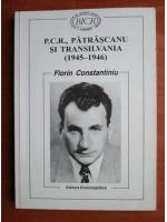 Florin Constantiniu - P. C. R., Patrascanu si Transilvania (1945-1946)