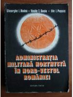 Ghe I. Bodea - Administratia militara horthysta in nord vestul Romaniei