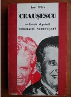 Ion Petcu - Ceausescu, un fanatic al puterii