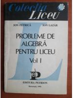 Anticariat: Ion Petrica - Probleme de algebra pentru liceu (vol. 1)