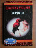 Anticariat: Jonathan Aycliffe - Disparitia