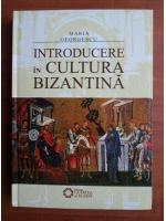 Maria Georgescu - Introducere in cultura bizantina