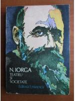 Anticariat: Nicolae Iorga - Teatru si societate