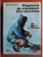 Roger Frison-Roche - Popoare de vanatori din Arctica