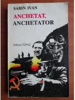 Sabin Ivan - Anchetat, anchetator