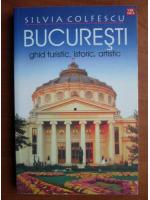 Silvia Colfescu - Bucuresti. Ghid turistic, istoric, artistic