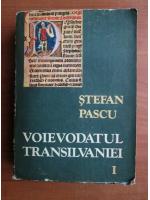 Stefan Pascu - Voievodatul Transilvaniei (volumul 1)