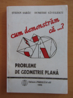 Stefan Sabau - Cum demonstram ca... ? Probleme de geometrie plana