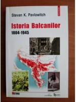 Stevan K. Pavlowitch - Istoria Balcanilor (1804-1945)