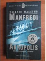 Valerio Massimo Manfredi - Akropolis. Mareata epopee a Atenei