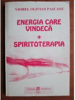 Anticariat: Viorel Olivian Pascanu - Energia care vindeca. Spiritoterapia