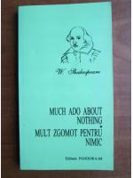 W. Shakespeare - Much abo about nothing / Mult zgomot pentru nimic (editie bilingva)