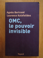 Anticariat: Agnes Bertrand - OMC, le pouvoir invisible